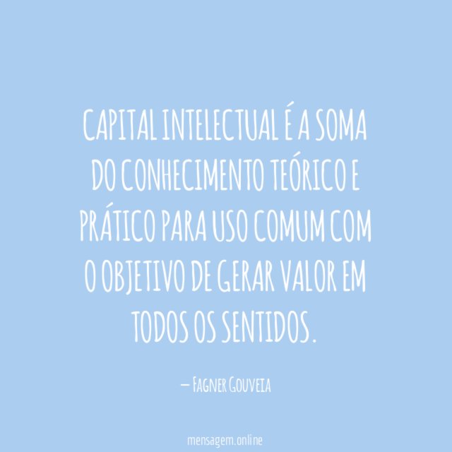Capital intelectual é a soma do conhecimento teórico
