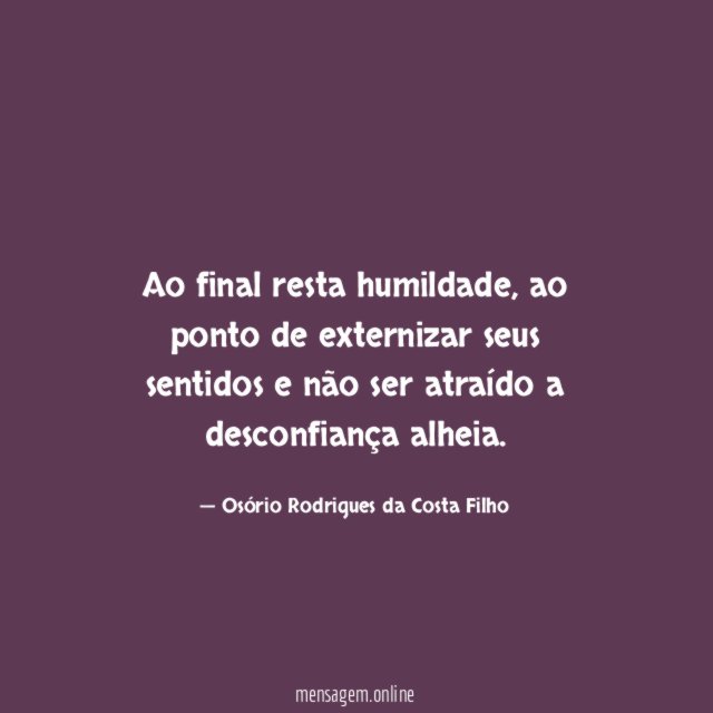 Ao final resta humildade