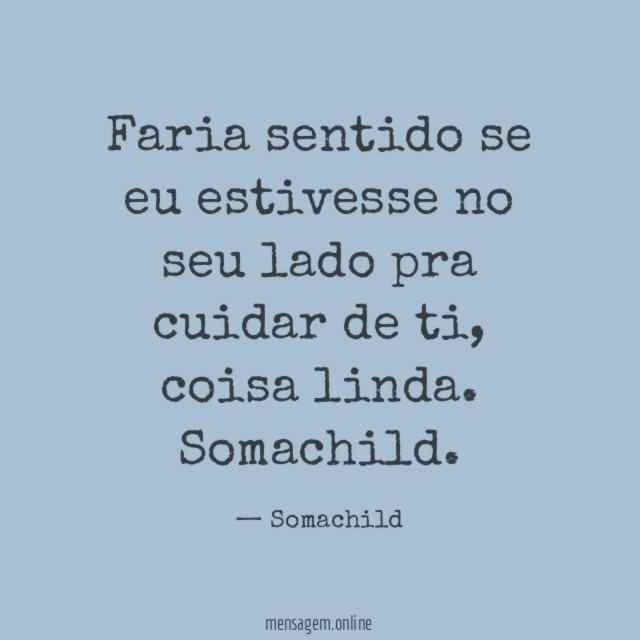 Faria sentido se eu estivesse no seu lado pra cuidar de ti