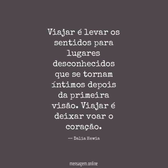 Viajar é levar os sentidos para lugares desconhecidos