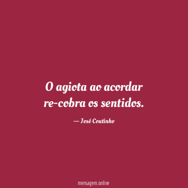 O agiota ao acordar re-cobra os sentidos