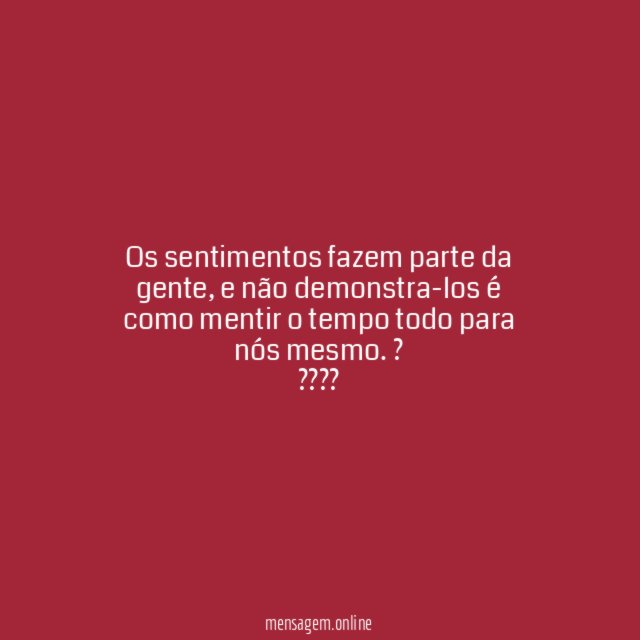 Os sentimentos fazem parte da gente