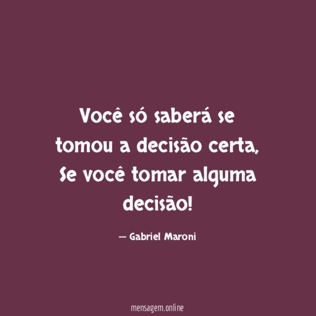 Você só saberá se tomou a decisão certa