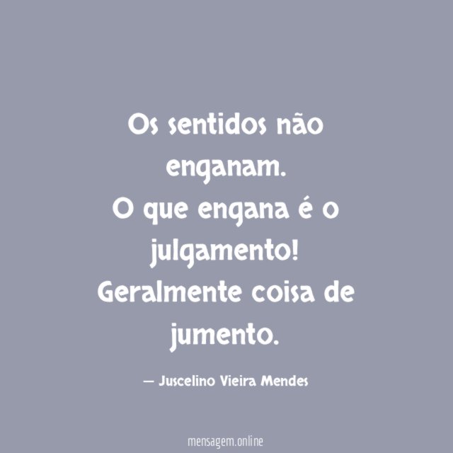 Os sentidos não enganam