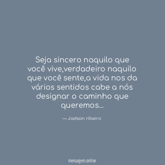 Seja sincero naquilo que você vive