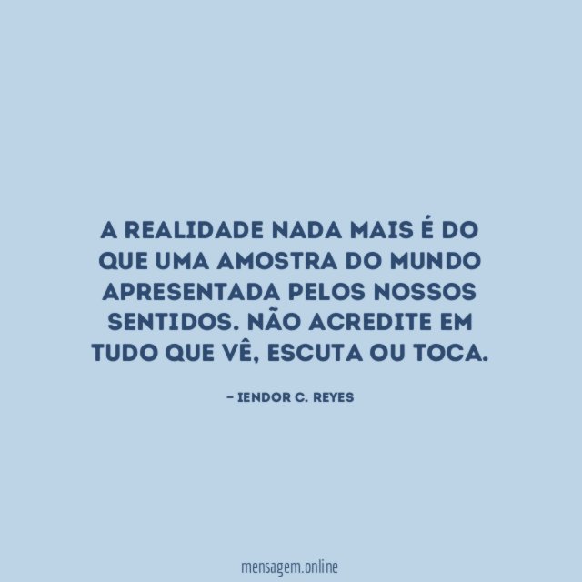 A realidade nada mais é do que uma