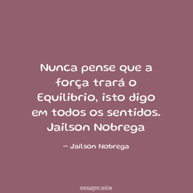Nunca pense que a força trará o Equilibrio