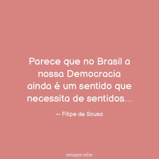 Parece que no Brasil a nossa Democracia ainda