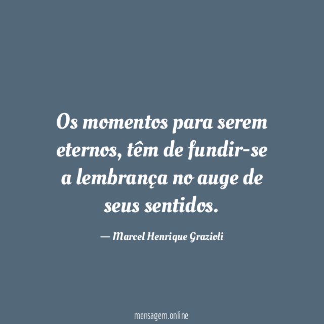 Os momentos para serem eternos