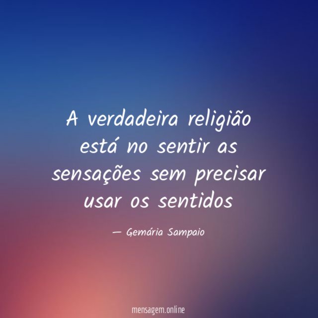 A verdadeira religião está no sentir as sensações