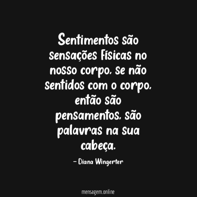 Sentimentos são sensações físicas no nosso corpo