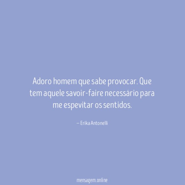 Adoro homem que sabe provocar