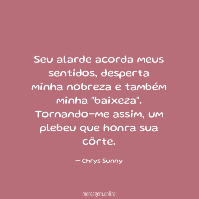Seu alarde acorda meus sentidos