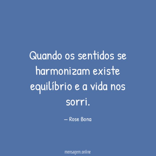 Quando os sentidos se harmonizam existe equilíbrio