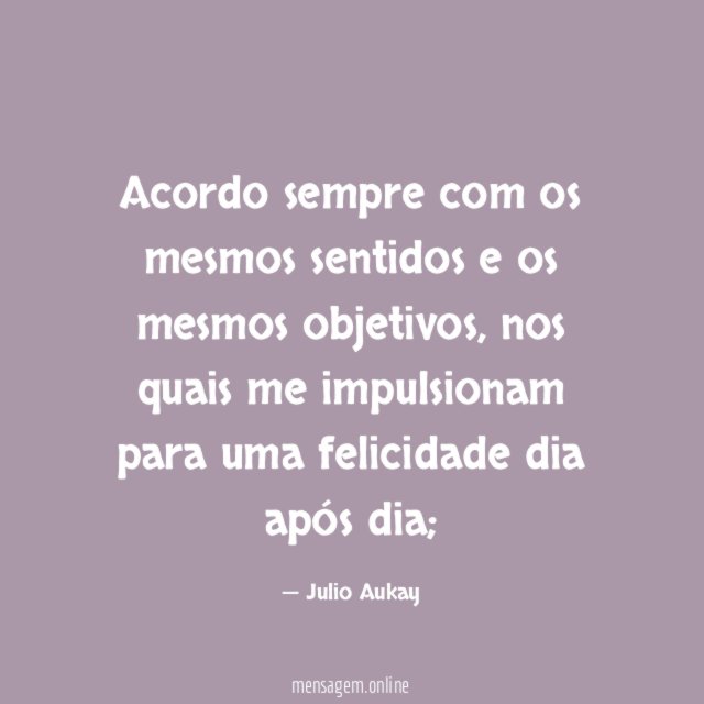 Acordo sempre com os mesmos sentidos e os mesmos objetivos
