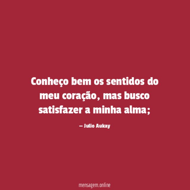 Conheço bem os sentidos do meu coração