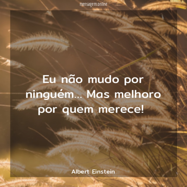 Eu não mudo por ninguém