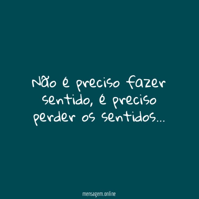 Não é preciso fazer sentido