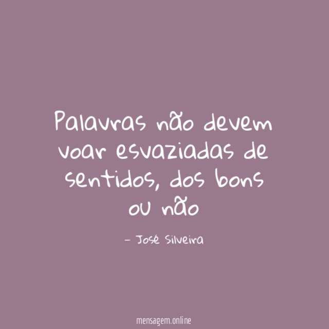 Palavras não devem voar esvaziadas de sentidos