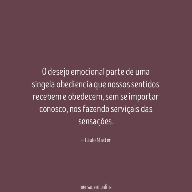 O desejo emocional parte de uma singela obediencia