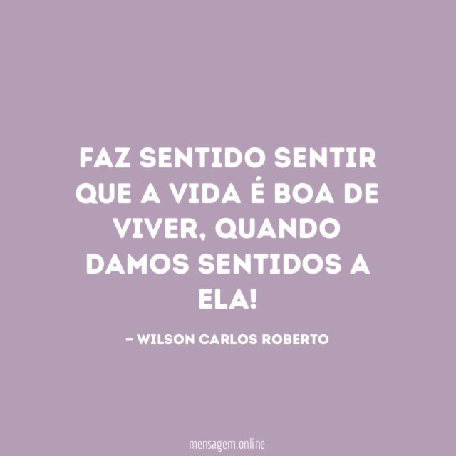 Faz sentido sentir que a vida é boa de viver