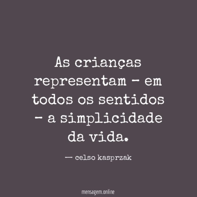 As crianças representam – em todos os sentidos – a simplicidade da vida