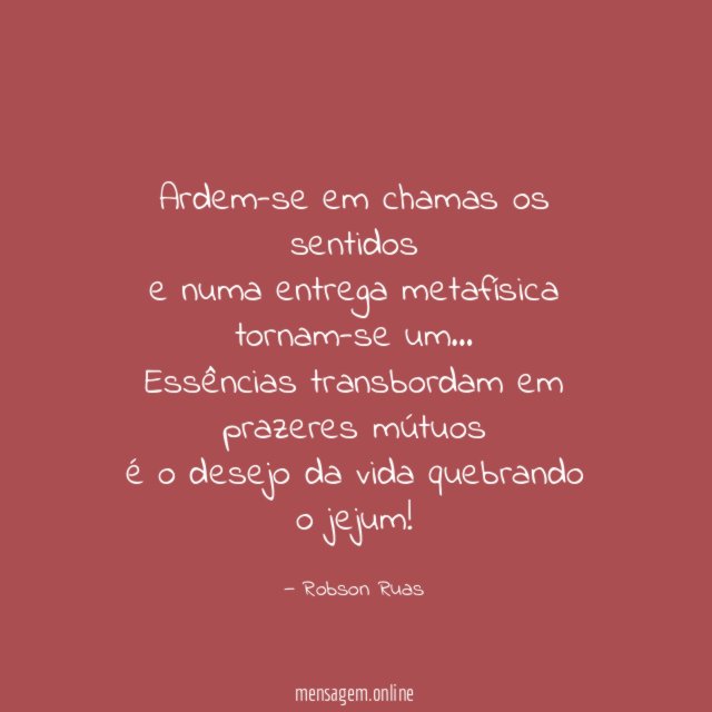 Ardem-se em chamas os sentidos e numa entrega metafísica tornam-se um