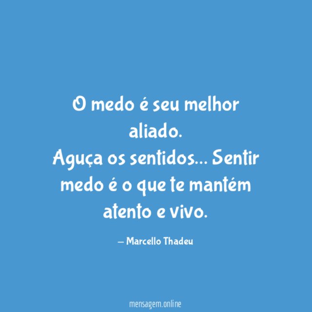 O medo é seu melhor aliado