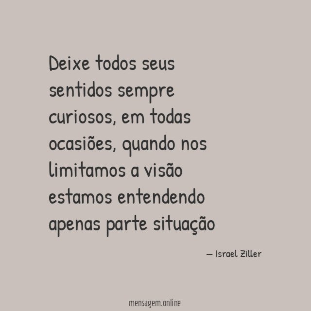 Deixe todos seus sentidos sempre curiosos