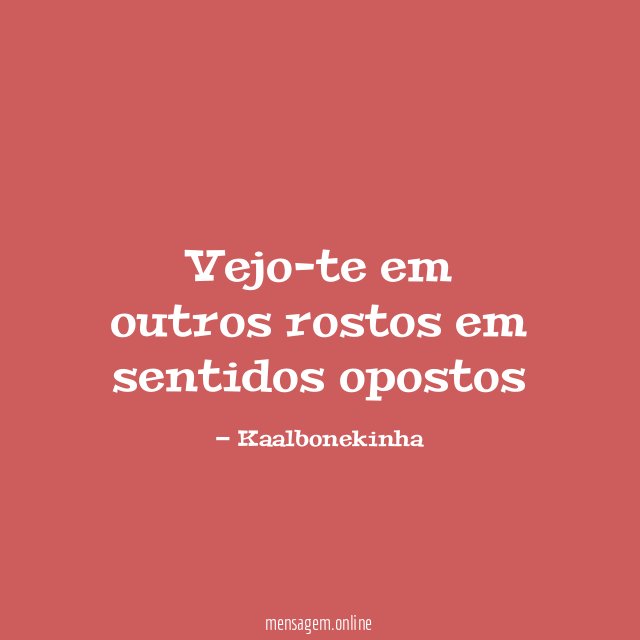 Vejo-te em outros rostos em sentidos opostos