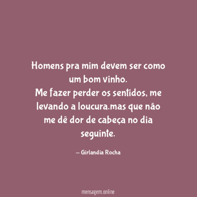 Homens pra mim devem ser como um bom vinho