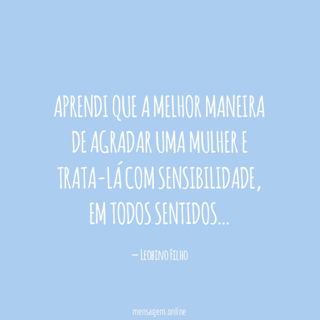 Aprendi que a melhor maneira de agradar uma