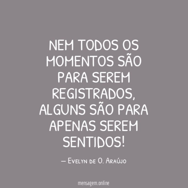 Nem todos os momentos são para serem registrados