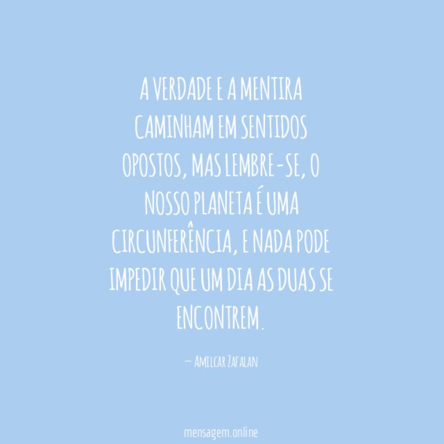A verdade e a mentira caminham em sentidos opostos