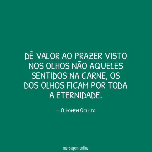 dê valor ao prazer visto nos olhos não