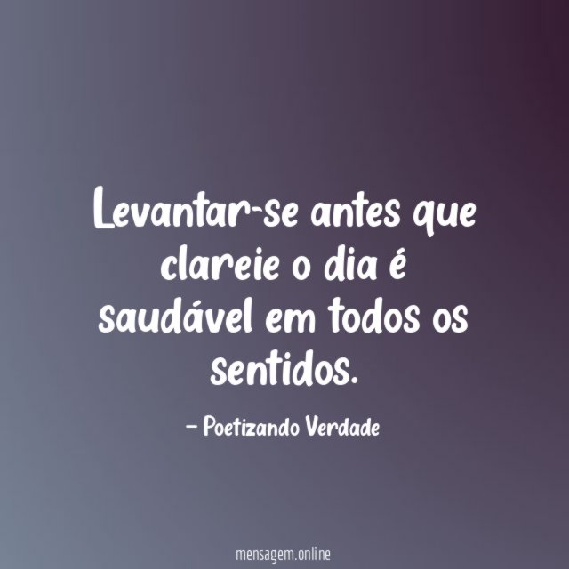 Levantar-se antes que clareie o dia é saudável em todos os sentidos