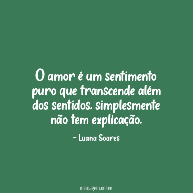 O amor é um sentimento puro que transcende além dos sentidos