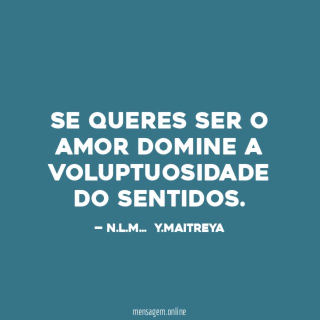 SE QUERES SER O AMOR DOMINE A VOLUPTUOSIDADE DO SENTIDOS