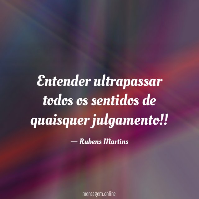 Entender ultrapassar todos os sentidos de quaisquer julgamento
