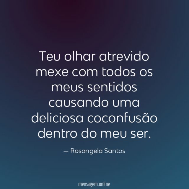Teu olhar atrevido mexe com todos os meus