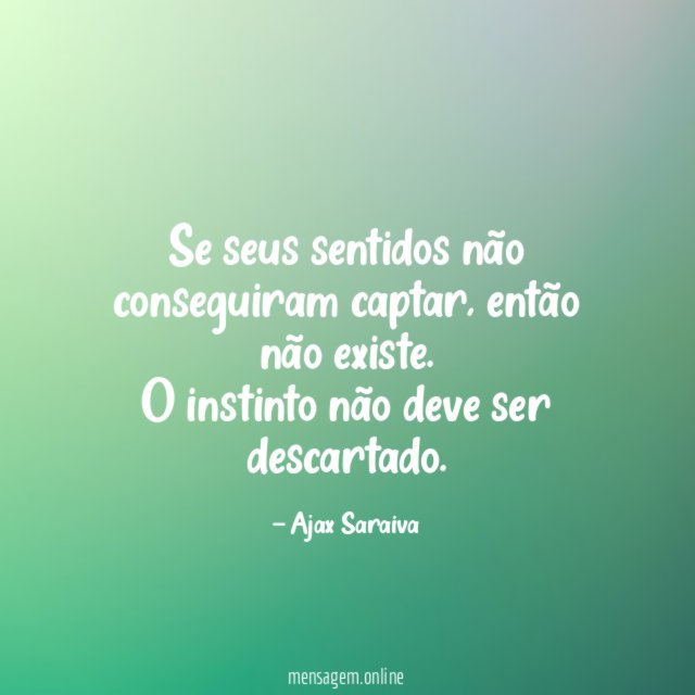 Se seus sentidos não conseguiram captar