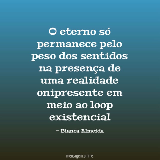 O eterno só permanece pelo peso dos sentidos