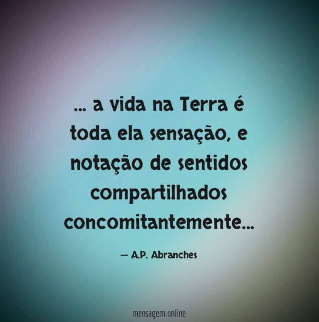 a vida na Terra é toda ela sensação