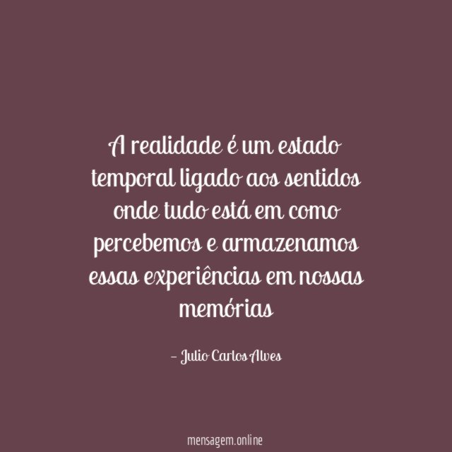 A realidade é um estado temporal ligado aos