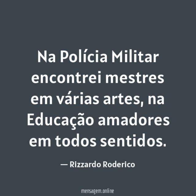 Na Polícia Militar encontrei mestres em várias artes