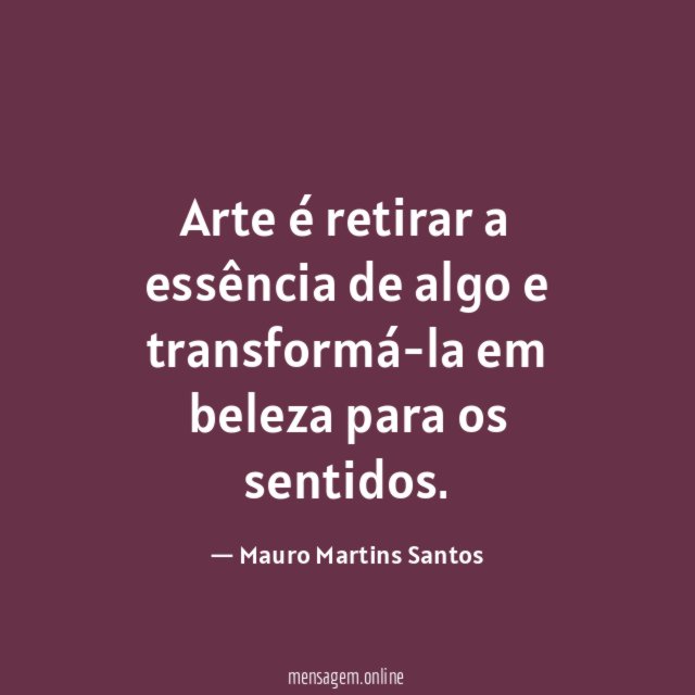 Arte é retirar a essência de algo