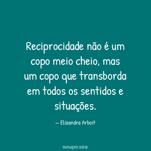 Reciprocidade não é um copo meio cheio
