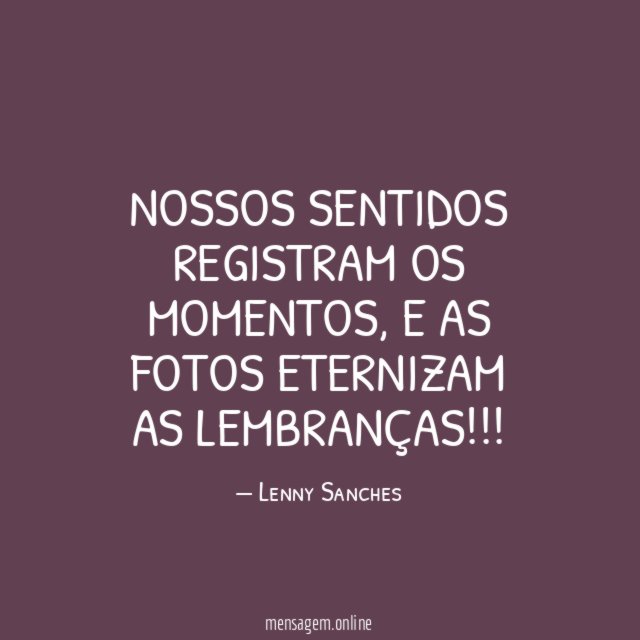 Nossos sentidos registram os momentos