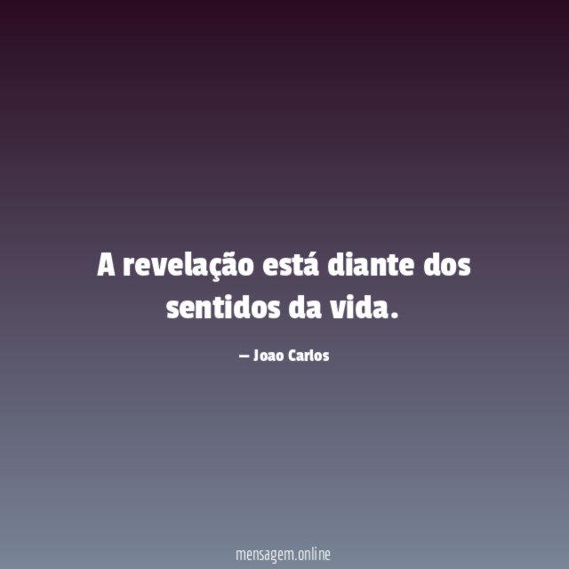 A revelação está diante dos sentidos da vida