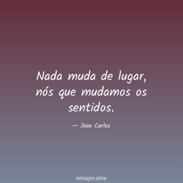 Nada muda de lugar